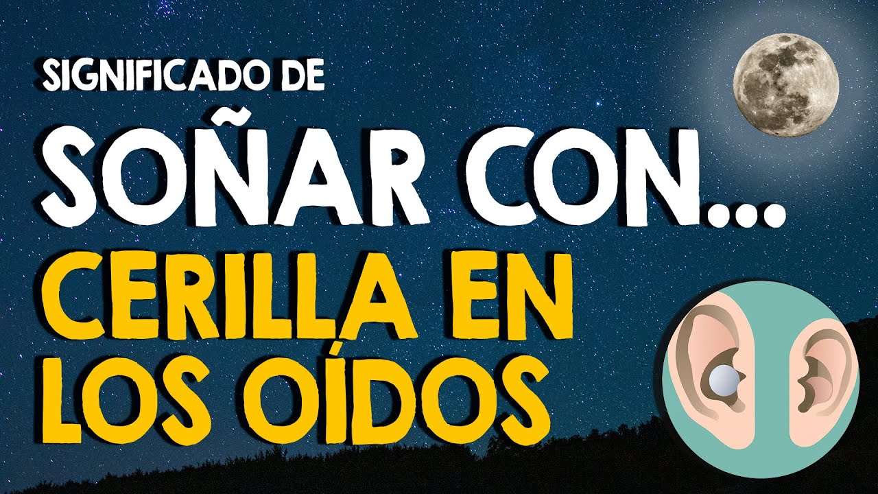 soñar con sacar cerilla del oido