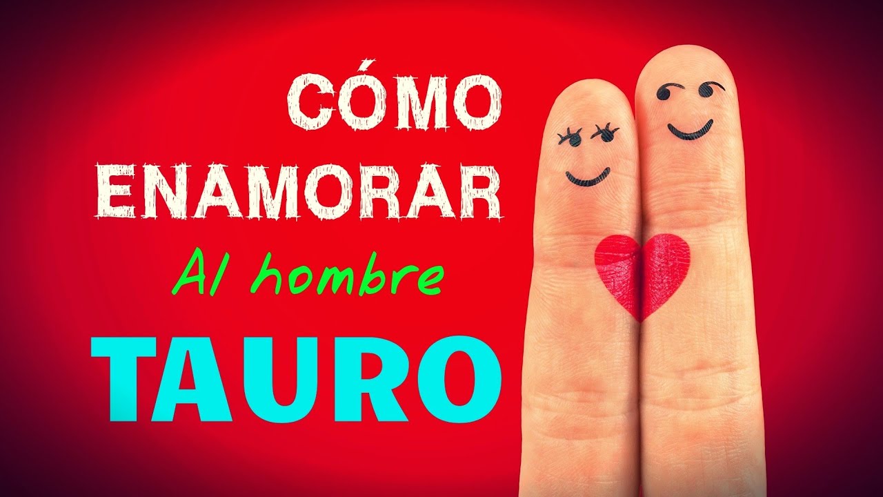 como enamorar a un hombre tauro