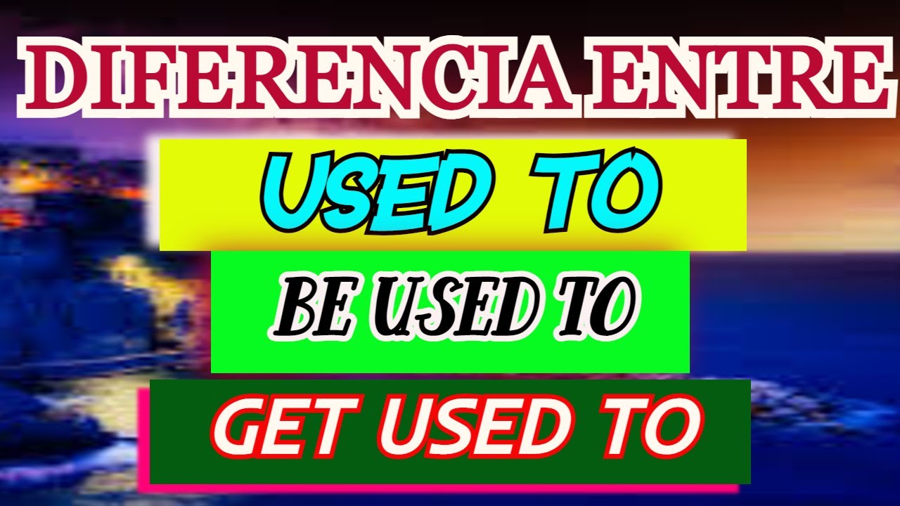 diferencia entre be used to y get used to