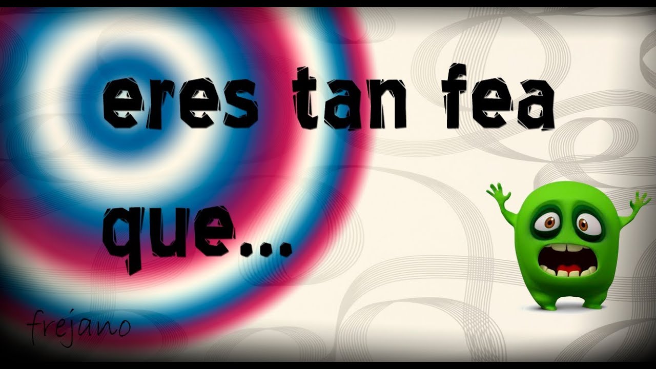 era tan feo pero tan feo que