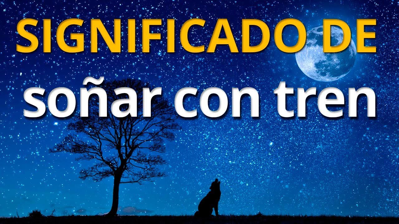 que significa soñar con trenes y vias