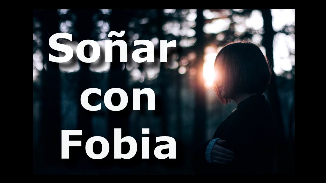 que significa soñar con tu fobia