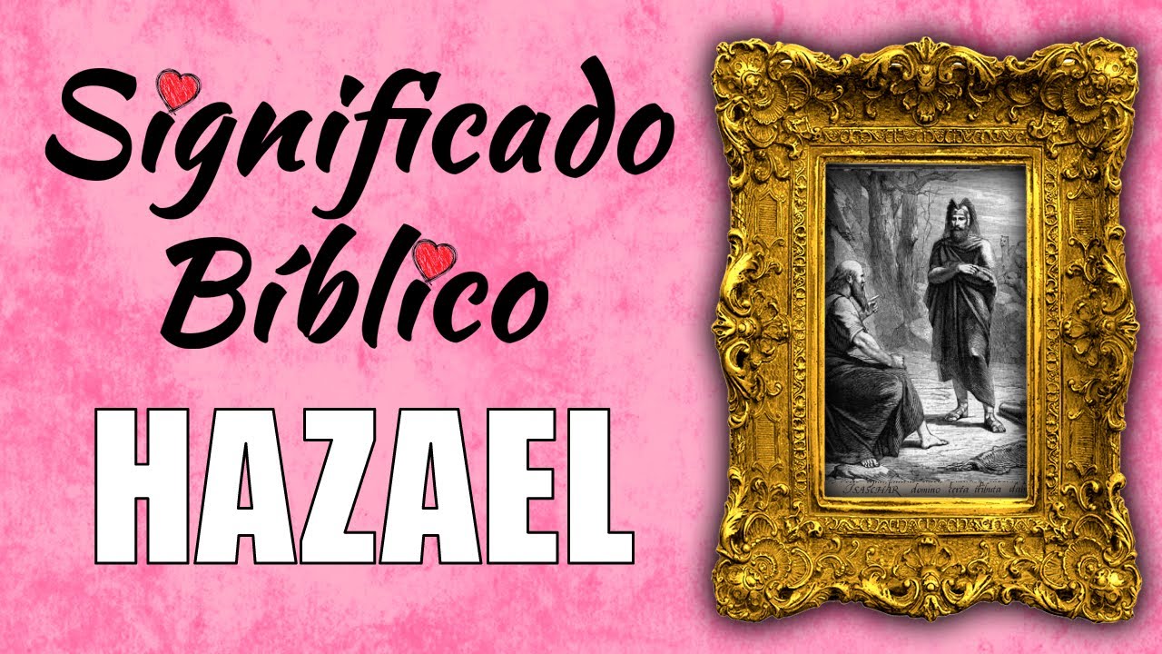 significado de hazael en la biblia