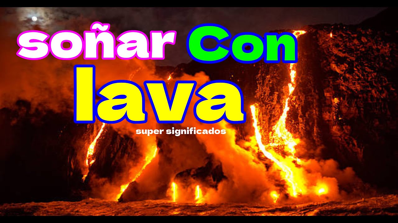 soñar con escapar de la lava