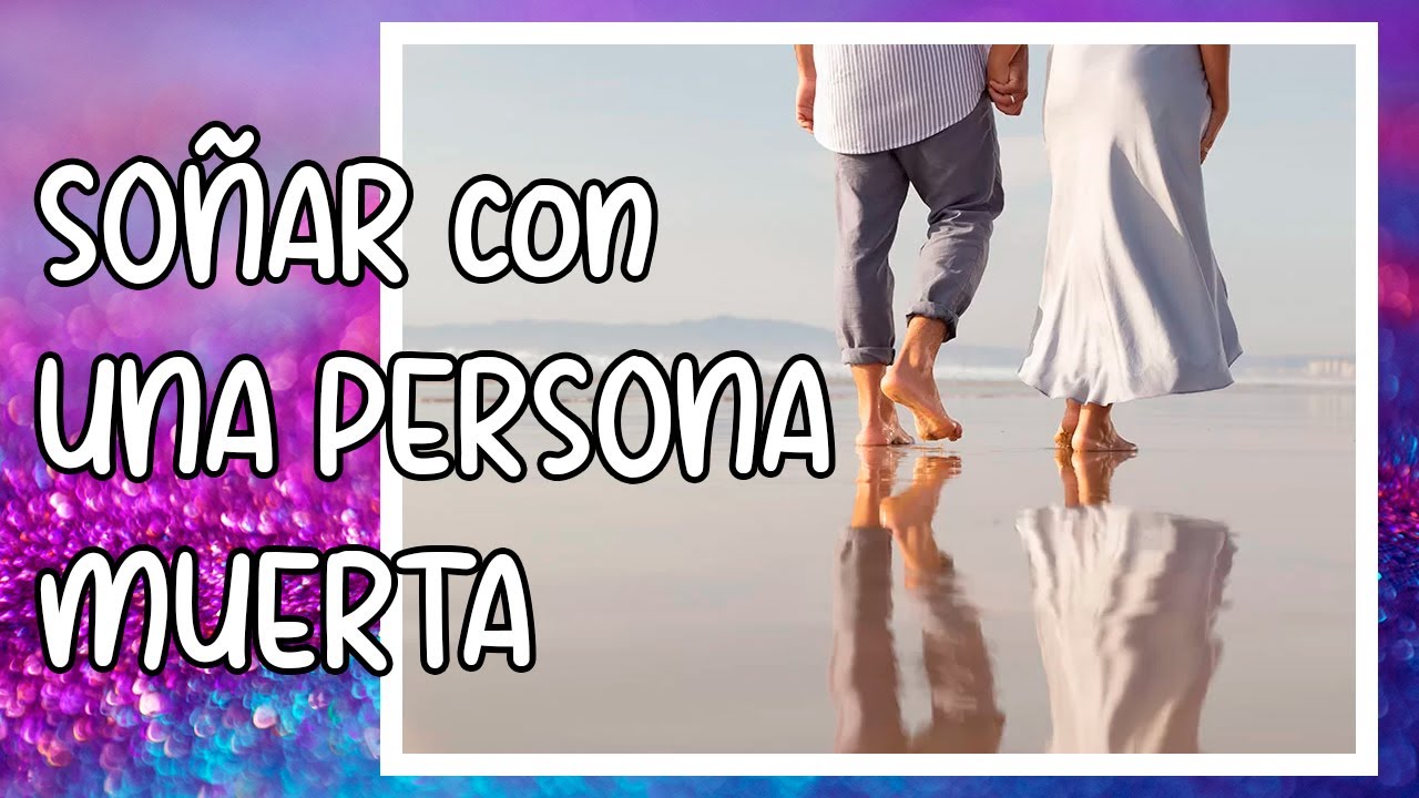 soñar con un fallecido que te sonríe