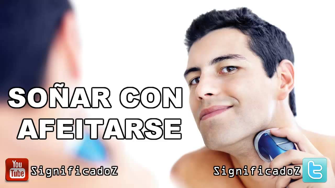 soñar que me rasuro la barba