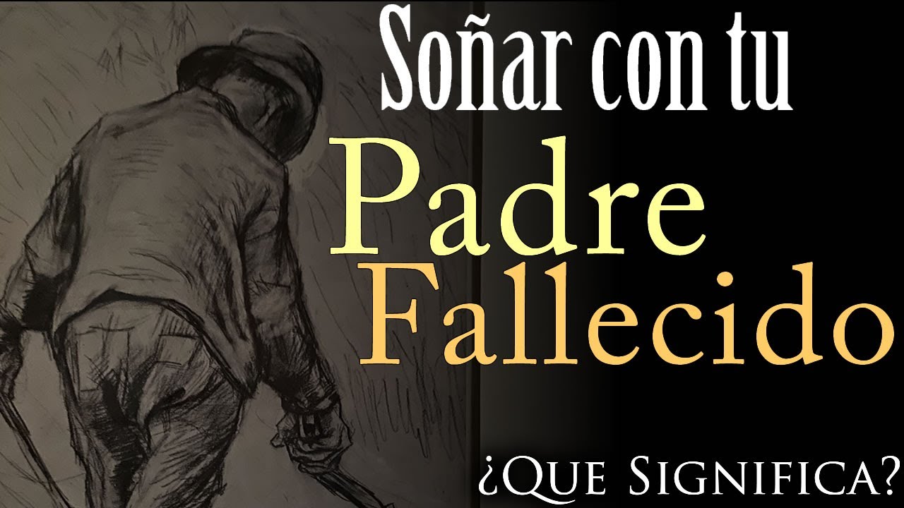 soñar que mi padre fallecido está vivo y me habla