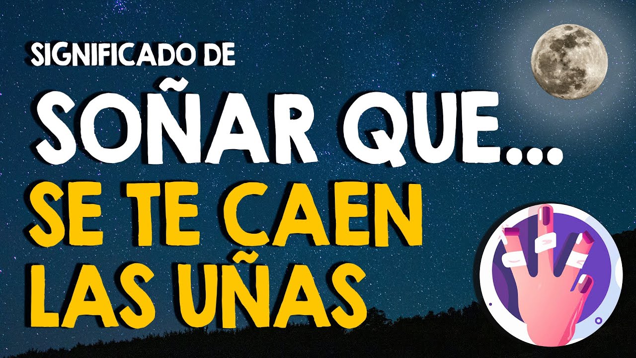 soñar que se caen las uñas