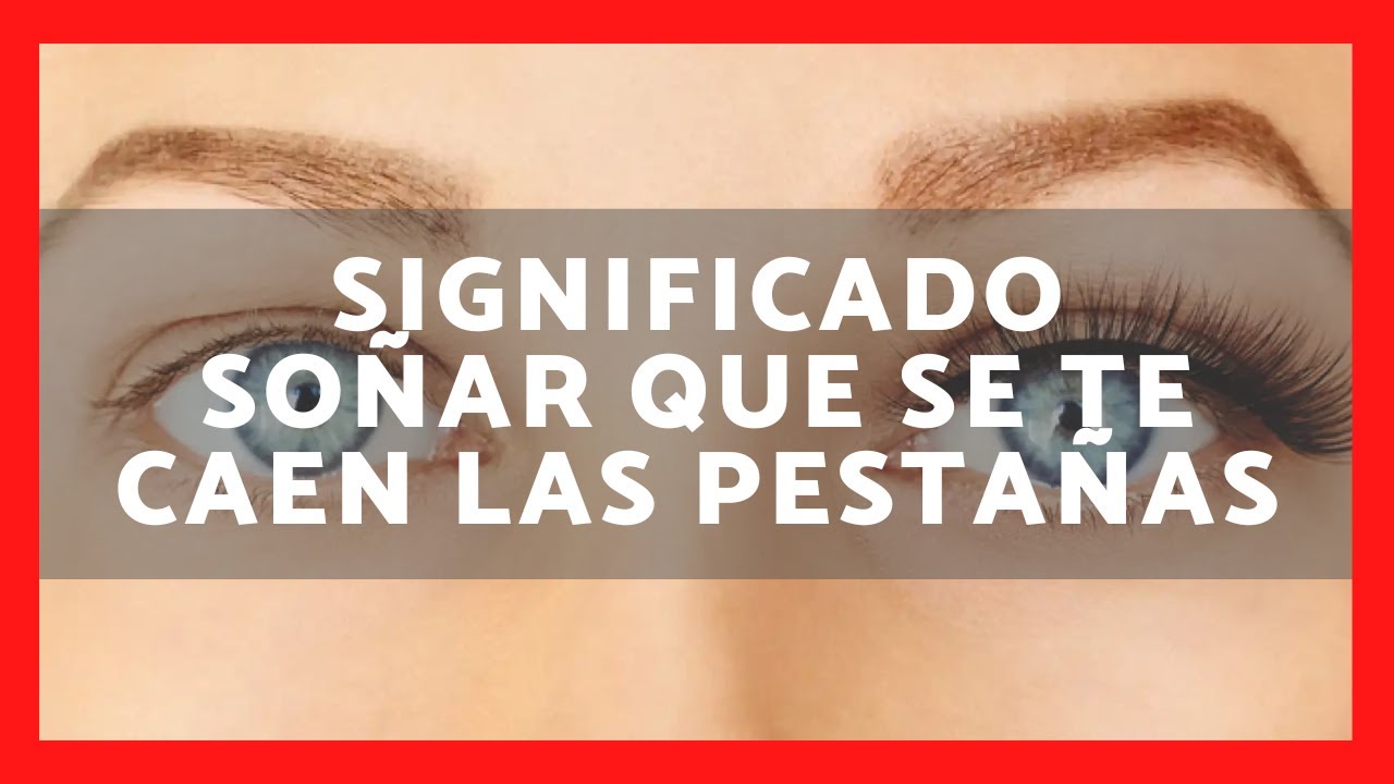 soñar que se te caen las pestañas