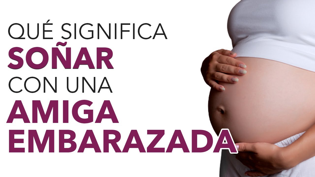 soñar que tu amiga esta embarazada